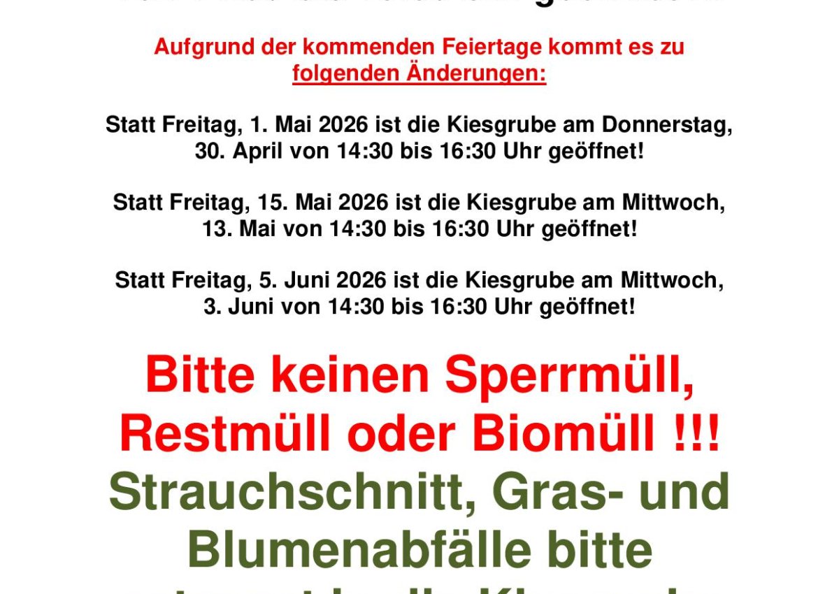 Kiesgrube am Mittwoch, 13. Mai 2026 von 14:30 bis 16:30 Uhr geöffnet! Kiesgrube am Mittwoch, 13. Mai 2026 von 14:30 bis 16:30 Uhr geöffnet!
